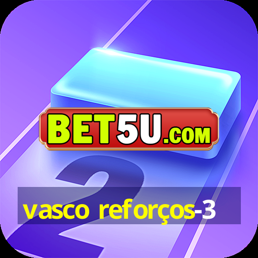 vasco reforços